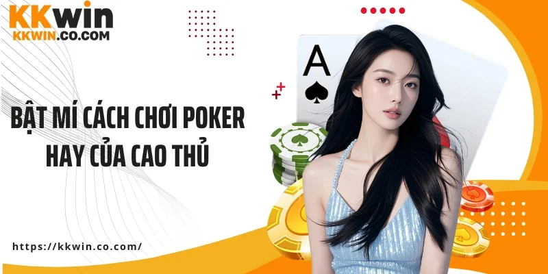 Bật mí cách chơi poker hay của cao thủ