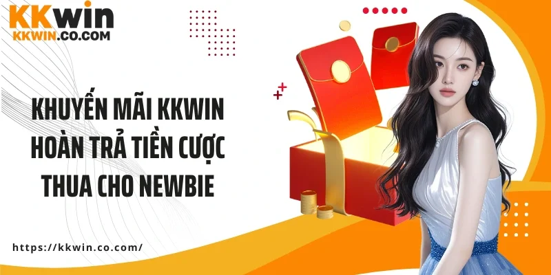 Khuyến mãi KKWIN hoàn trả tiền cược thua cho newbie