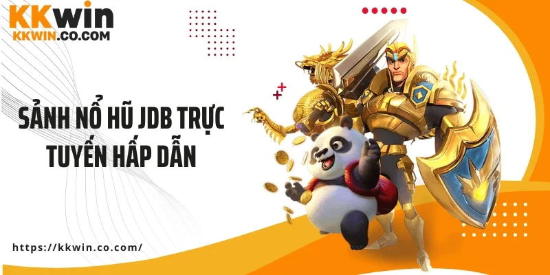 Sảnh nổ hũ JDB trực tuyến hấp dẫn