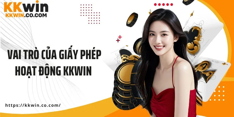 Vai trò của giấy phép hoạt động KKWIN với nhà cái và hội viên